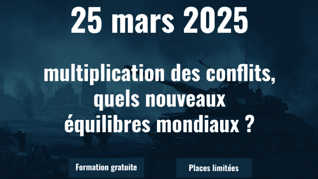 FORMATION GRATUITE - Multiplication des conflits, quels nouveaux (dés)équilibres mondiaux ?